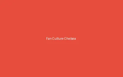 Fan Culture Chelsea Supporters History