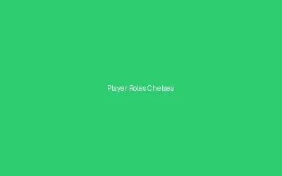 Player Roles Chelsea Tactical Responsibilities